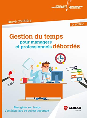 Gestion du temps pour managers et professionnels débordés : bien gérer son temps, c'est bien faire c