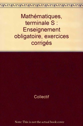 Mathématiques Terminale S : enseignement obligatoire : exercices corrigés