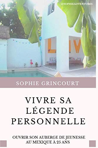 VIVRE SA LÉGENDE PERSONNELLE: Ouvrir son auberge de jeunesse au Mexique à 25 ans