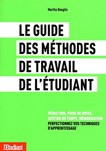 Le guide des méthodes travail de l'etudiant : rédaction, prise de notes, gestion du temps, mémorisat