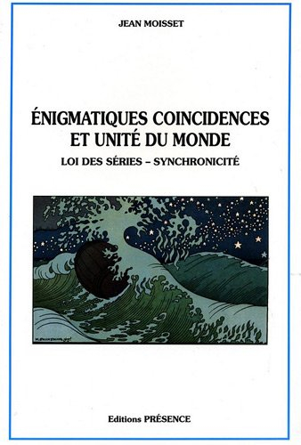 Enigmatiques coïncidences et unité du monde : loi des séries, synchronicité