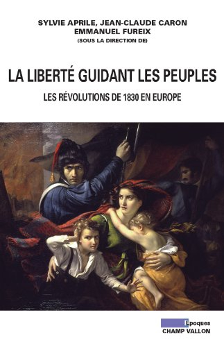 La liberté guidant les peuples : les révolutions de 1830 en Europe