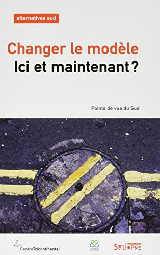 Alternatives Sud, n° 3 (2016). Changer le modèle ici et maintenant ? : points de vue du Sud