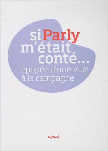 Si Parly m'était conté... : épopée d'une ville à la campagne