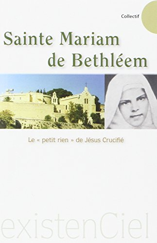 Sainte Mariam de Bethléem : le petit rien de Jésus crucifié