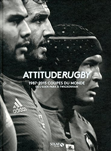 Attitude rugby : 1987-2015, coupes du monde : de l'Eden park à Twickenham