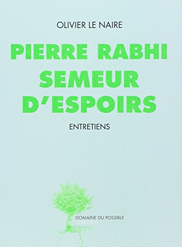 Pierre Rabhi, semeur d'espoirs : entretiens