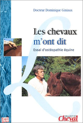 Les chevaux m'ont dit : essai d'ostéopathie équine