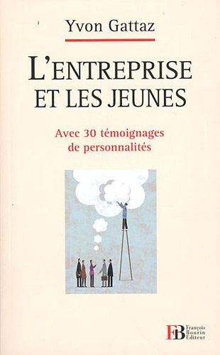 L'entreprise et les jeunes : avec 30 témoignages de personnalités