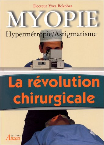 Myopie : hypermétropie, astigmatisme, la révolution chirurgicale