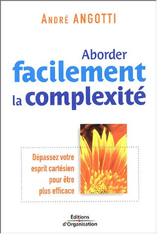 Aborder facilement la complexité : dépassez votre esprit cartésien pour être plus efficace