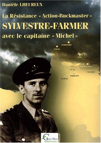 La Résistance Action-Buckmaster. Vol. 2001. Sylvestre-Farmer : avec le capitaine Michel
