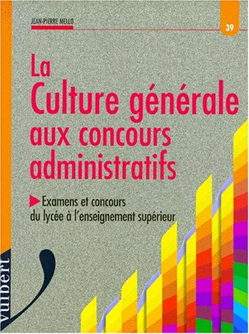 La culture générale aux concours administratifs : examens et concours du lycée à l'enseignement supé