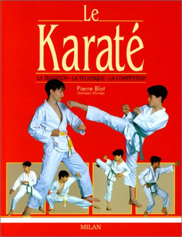 le karaté : la tradition - la technique - la compétition