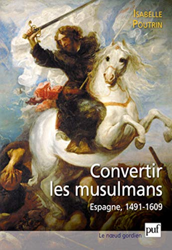 Convertir les musulmans : Espagne, 1491-1609