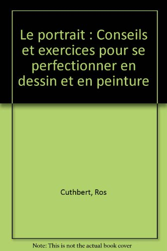 Le Portrait : conseils et exercices pour se perfectionner en dessin et en peinture