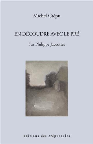 En découdre avec le pré : sur Philippe Jaccottet