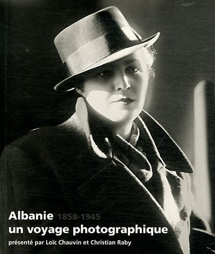 Albanie, un voyage photographique : 1858-1945