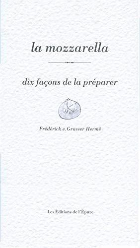 La mozzarella : dix façons de la préparer