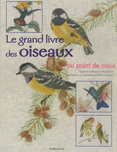 Le grand livre des oiseaux au point de croix : d'après la collection John Gould, collections du dépa
