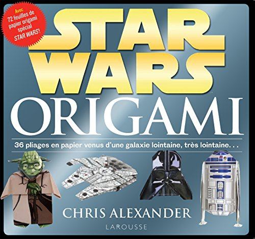 Star Wars origami : 36 pliages en papier venus d'une galaxie lointaine, très lointaine...