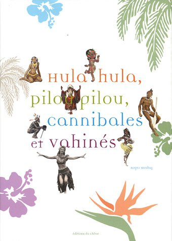 Hula hula, pilou pilou, cannibales et vahinés