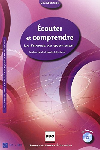 Ecouter et comprendre la France au quotidien : tout savoir sur la société française : B1-B2