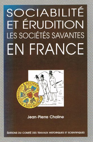 SOCIABILITE ET ERUDITION. Les sociétés savantes en France, XIX-XXème siècles