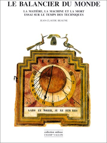 Le balancier du monde : la matière, la machine et la mort : essai sur le temps des techniques