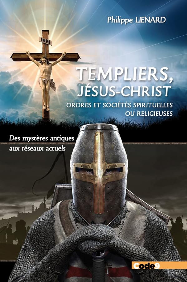 Templiers, Jésus-Christ, ordres et sociétés spirituelles ou religieux : des mystères antiques aux ré