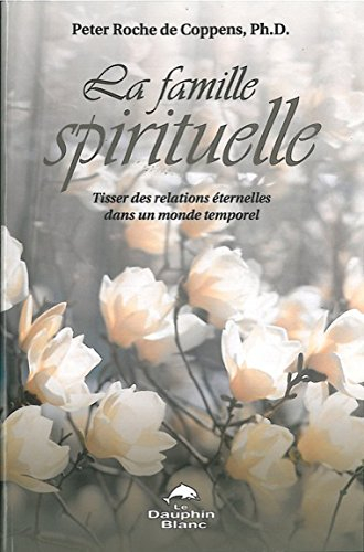 La famille spirituelle : tisser des relations éternelles dans un monde temporel