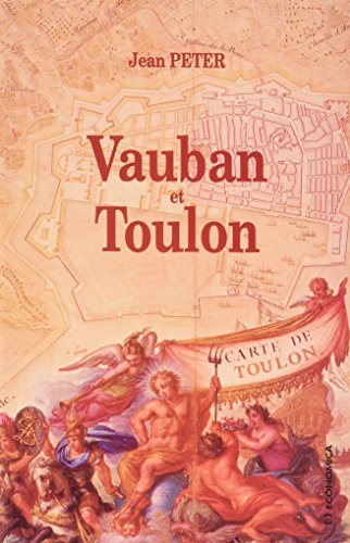 Vauban et Toulon : histoire de la construction d'un port-arsenal sous Louis XIV