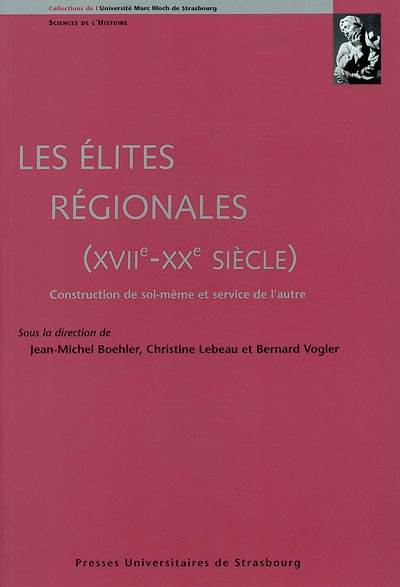 Les élites régionales : XVIIe-XXe siècle : construction de soi-même et service de l'autre