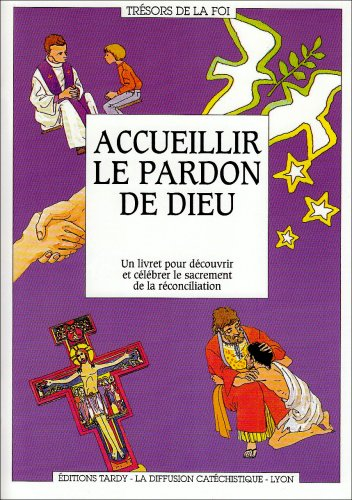 Accueillir le pardon de Dieu : un livret pour découvrir et célébrer le sacrement de la réconciliatio