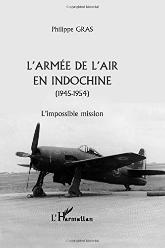 L'armée de l'air en Indochine, 1945-1954 : l'impossible mission