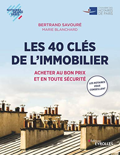 Les 40 clés de l'immobilier : acheter au bon prix et en toute sécurité