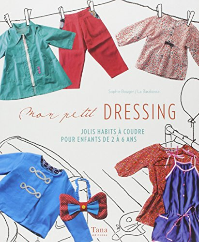 Mon petit dressing : jolis habits à coudre pour enfants de 2 à 6 ans
