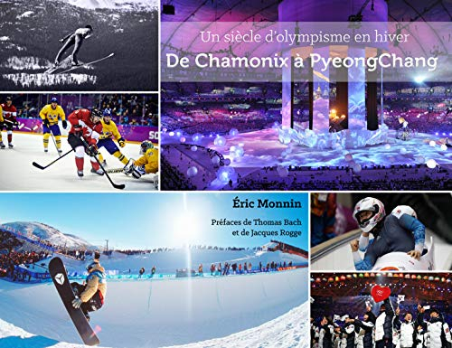 De Chamonix à Pyeongchang : un siècle d'olympisme en hiver