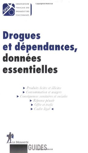Drogues et dépendances, données essentielles : produits licites et illicites, consommation et usager