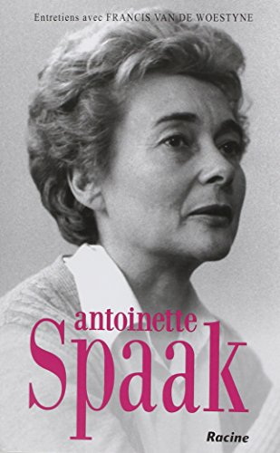 Antoinette Spaak : entretiens avec Francis Van de Woestyne