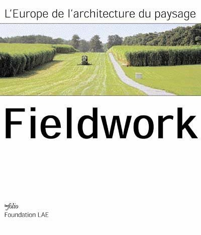 Fieldwork : l'architecture du paysage en Europe