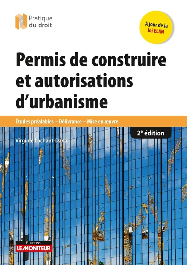 Permis de construire et autorisations d'urbanisme : études préalables, délivrance, mise en oeuvre