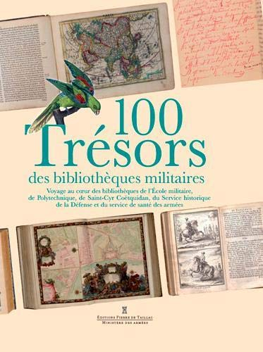 100 trésors des bibliothèques militaires : voyage au coeur des bibliothèques de l'Ecole militaire, d
