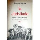 la christiade : l'Église, l'État et le peuple dans la révolution mexicaine, 1926-1929