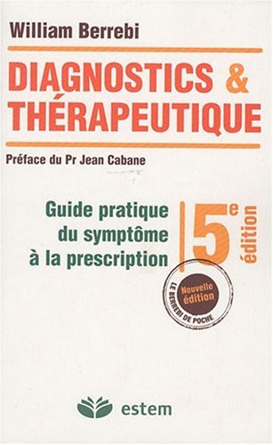 Diagnostics et thérapeutique : guide pratique du symptôme à la prescription
