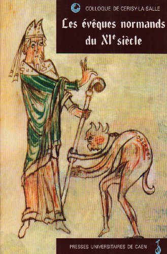 Les évêques normands du XIe siècle : actes du Colloque de Cerisy-la-Salle, 30 sept.-3 oct. 1993