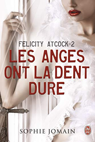 Felicity Atcock. Vol. 2. Les anges ont la dent dure