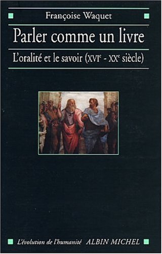 Parler comme un livre : l'oralité et le savoir (XVIe-XXe siècle)