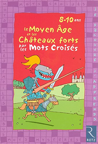 Le Moyen Age et les châteaux forts par les mots croisés : 8-10 ans