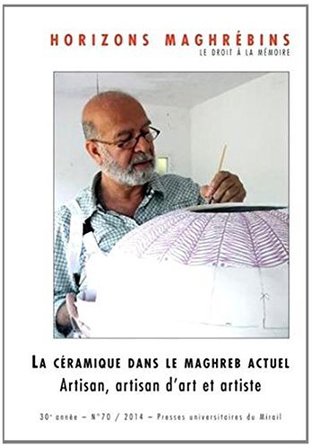 Horizons maghrébins, n° 70. La céramique dans le Maghreb actuel : artisan, artisan d'art et artiste